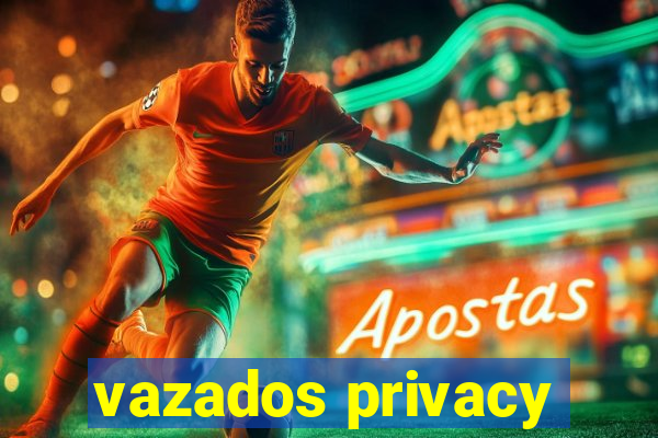 vazados privacy